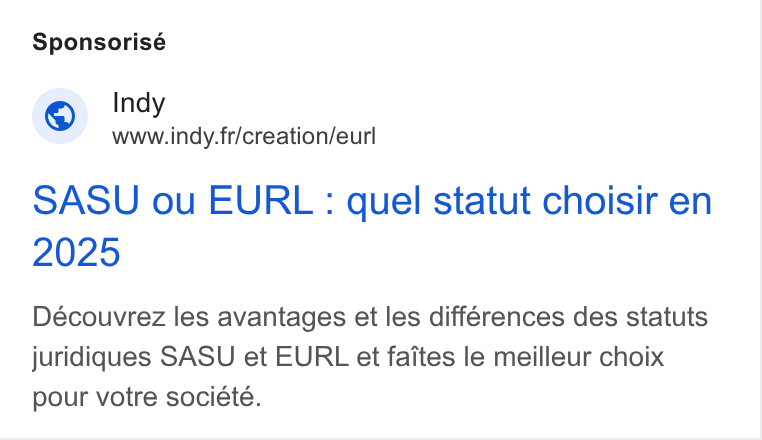 Indy ad on Google Ads: Sponsorisé SASU ou EURL: quel statut choisir en Découvrez les avantages et les différences des statuts juridiques SASU et EURL et faites le meilleur choix pour votre société.