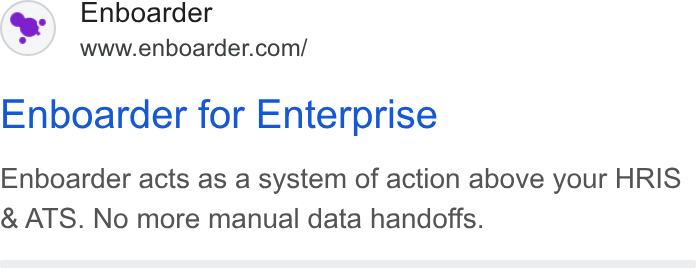 Enboarder ad on Google Ads: Enboarder for Enterprise Enboarder acts as a system of action above your HRIS & ATS. No more manual data handoffs.
