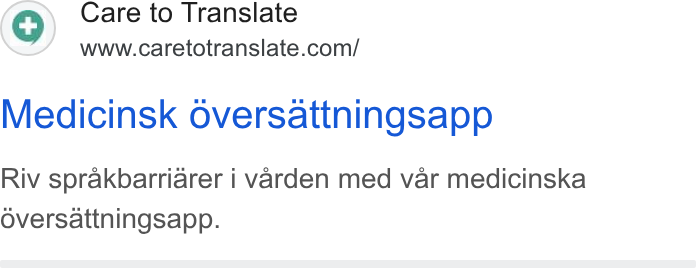 Care to Translate ad on Google Ads: Medicinsk oversattningsapp Riv sprakbarriarer i varden med var medicinska Oversattningsapp.
