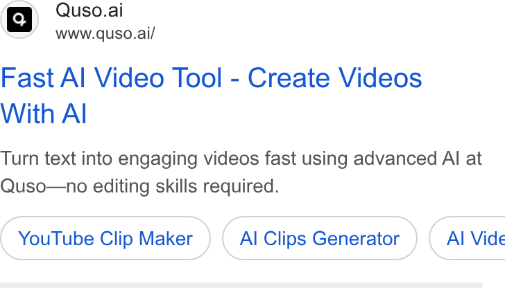 quso.ai ad on Google Ads: a] Quso.ai Wwww.quso.ai/ Fast Al Video Tool - Create Videos With Al Turn text into engaging videos fast using advanced Al at Quso—no editing skills required. You Tube Clip Maker Al Clips Generator } ( Al Vide