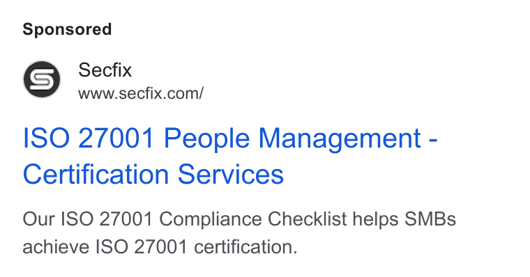 Secfix ad on Google Ads: ISO 27001 People Management - Certification Services Our ISO 27001 Compliance Checklist helps SMBs achieve ISO 27001 certification.
