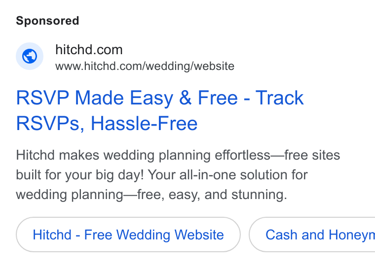 Hitchd ad on Google Ads: www.hitchd.com/wedding/website RSVP Made Easy & Free - Track RSVPs, Hassle-Free Hitchd makes wedding planning effortless—free sites built for your big day! Your all-in-one solution for wedding planning—free, easy, and stunning. Hitchd - Free Wedding Website } ( Cash and Honeyn