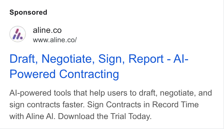 Aline ad on Google Ads: www.aline.co/ Draft, Negotiate, Sign, Report - Al- Powered Contracting Al-powered tools that help users to draft, negotiate, and sign contracts faster. Sign Contracts in Record Time with Aline Al. Download the Trial Today.