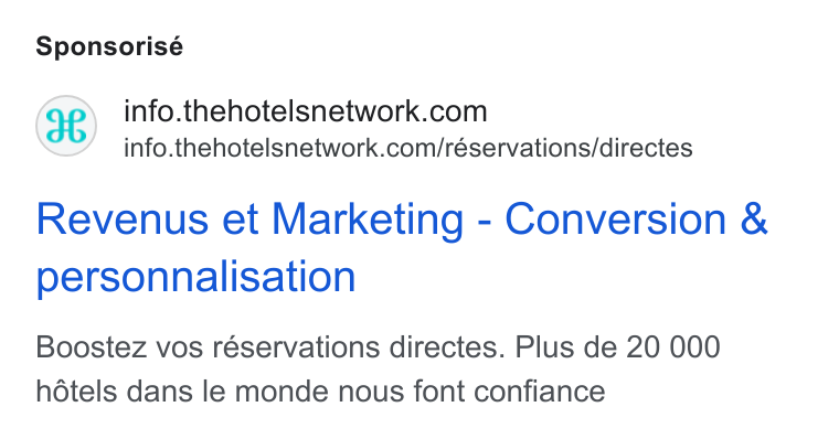 The Hotels Network ad on Google Ads: info.thehotelsnetwork.com/réservations/directes Revenus et Marketing - Conversion & personnalisation Boostez vos réservations directes. Plus de 20 000 hdtels dans le monde nous font confiance