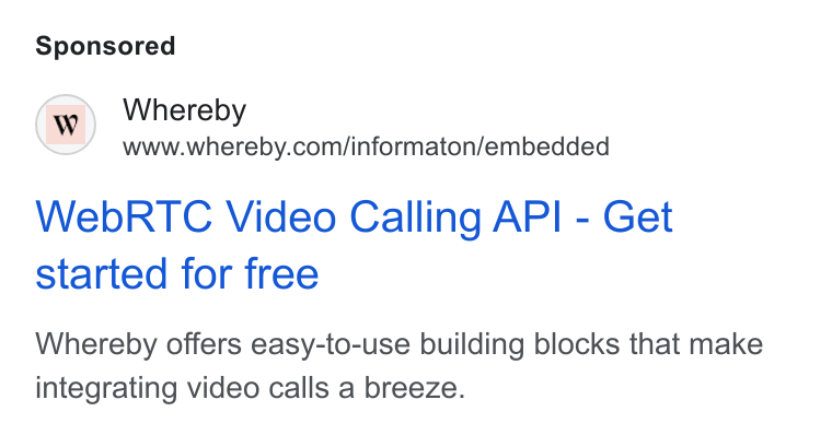 Whereby ad on Google Ads: Web RTC Video Calling API - Get started for free Whereby offers easy-to-use building blocks that make integrating video calls a breeze.
