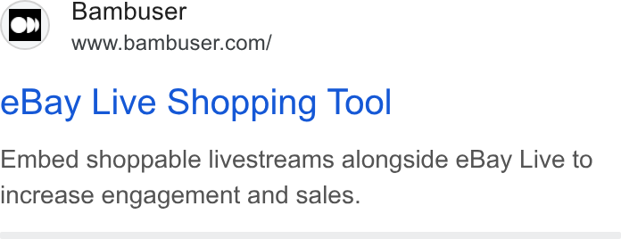 Bambuser ad on Google Ads: e Bay Live Shopping Tool Embed shoppable livestreams alongside e Bay Live to increase engagement and sales.