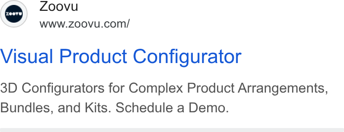 Zoovu ad on Google Ads: Visual Product Configurator 3D Configurators for Complex Product Arrangements, Bundles, and Kits. Schedule a Demo.