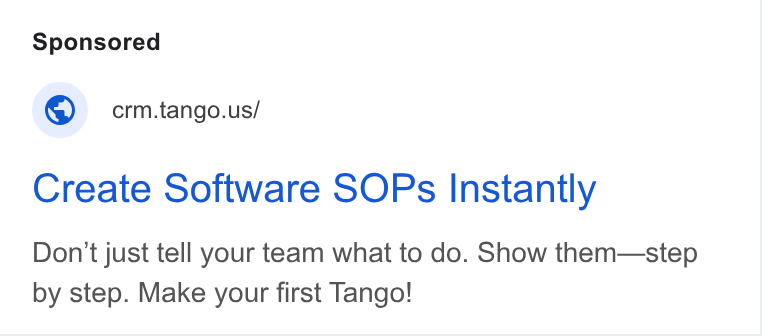 Tango ad on Google Ads: Create Software SOPs Instantly Don't just tell your team what to do. Show them—step by step. Make your first Tango!