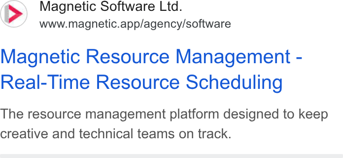 Magnetic Software ad on Google Ads: Magnetic Software Ltd. www.magnetic.app/agency/software Magnetic Resource Management - Real-Time Resource Scheduling The resource management platform designed to keep creative and technical teams on track.