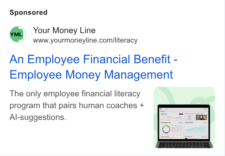 Your Money Line ad on Google Ads: An Employee Financial Benefit - Employee Money Management The only employee financial literacy f A > program that pairs human coaches + Al-suggestions.