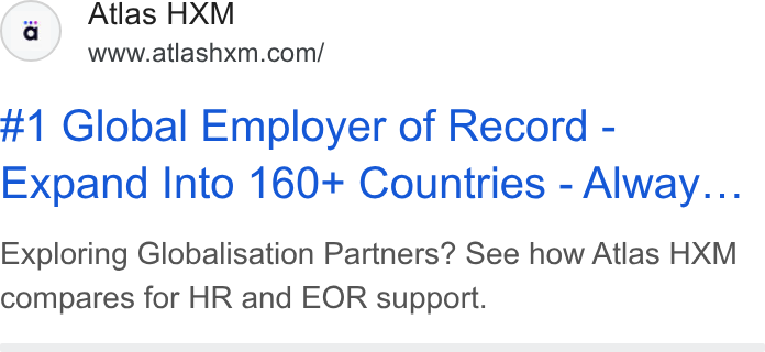 Atlas ad on Google Ads: #1 Global Employer of Record - Expand Into 160+ Countries - Alway... Exploring Globalisation Partners? See how Atlas HXM compares for HR and EOR support.
