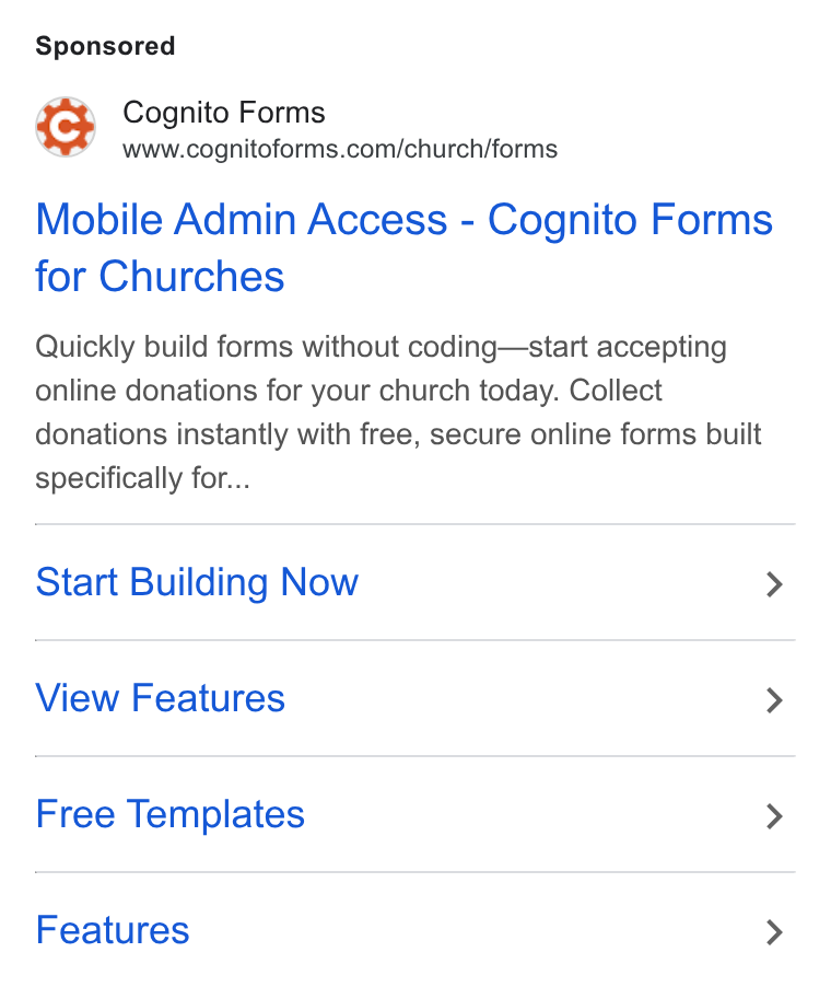 Cognito Forms ad on Google Ads: Mobile Admin Access - Cognito Forms for Churches Quickly build forms without coding—start accepting online donations for your church today. Collect donations instantly with free, secure online forms built specifically for... Start Building Now > View Features > Free Templates > Features >