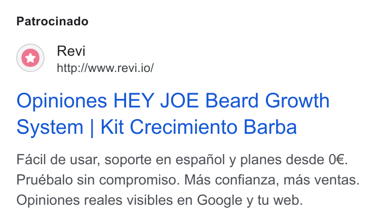 Revi ad on Google Ads: Patrocinado Revi http://www.revi.io/ Opiniones HEY JOE Beard Growth system | Kit Crecimiento Barba Facil de usar, soporte en espafiol y planes desde O€. Pruébalo sin compromiso. Mas confianza, mas ventas. Opiniones reales visibles en Google y tu web.