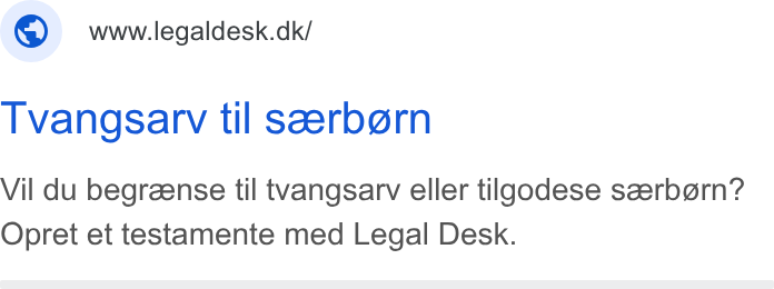 Legaldesk.dk ad on Google Ads: Tvangsarv til seerb@rn Vil du begrzense til tvangsarv eller tilgodese seerbern? Opret et testamente med Legal Desk.