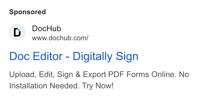 DocHub ad on Google Ads: Doc Editor - Digitally Sign Upload, Edit, Sign & Export PDF Forms Online. No Installation Needed. Try Now!