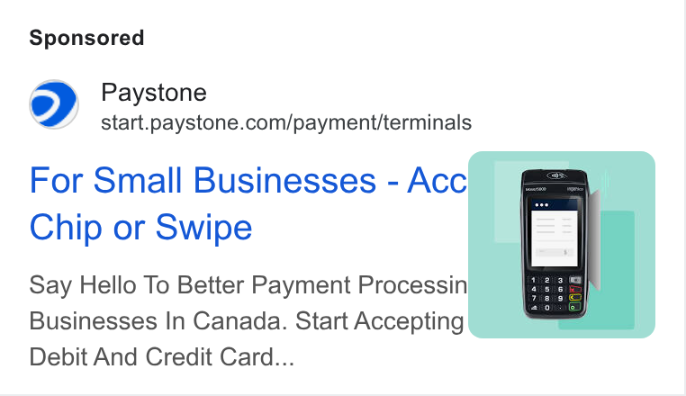 Paystone ad on Google Ads: For Small Businesses - Acc Chip or Swipe Say Hello To Better Payment Processin Businesses In Canada. Start Accepting Debit And Credit Card...