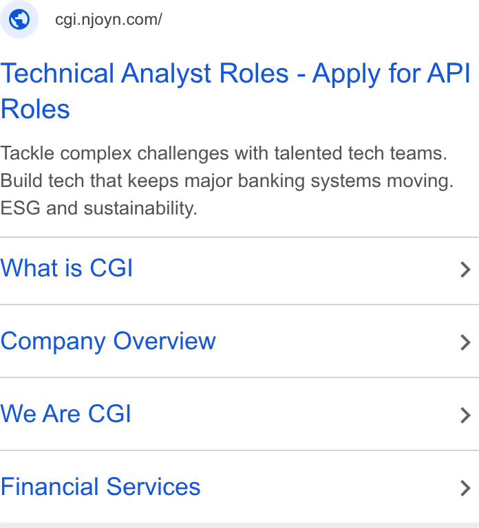 Njoyn ad on Google Ads: Technical Analyst Roles - Apply for API Roles Tackle complex challenges with talented tech teams. Build tech that keeps major banking systems moving. ESG and sustainability. What is CGI > Company Overview > We Are CGI > Financial Services >