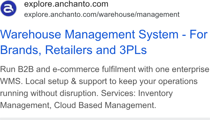 Anchanto ad on Google Ads: explore.anchanto.com/warehouse/management Warehouse Management System - For Brands, Retailers and 3PLs Run B2B and e-commerce fulfilment with one enterprise WMS. Local setup & support to keep your operations running without disruption. Services: Inventory Management, Cloud Based Management.