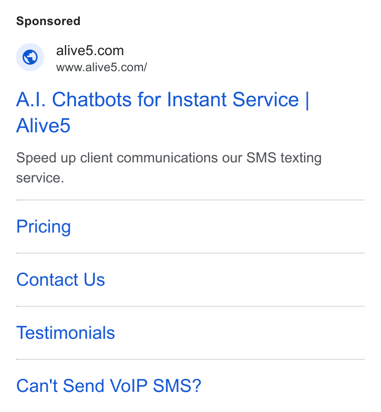 Alive5 ad on Google Ads: w www.alive5.com/ A.|. Chatbots for Instant Service Alive5 Speed up client communications our SMS texting service. Pricing Contact Us Testimonials Can't Send Vo IP SMS?
