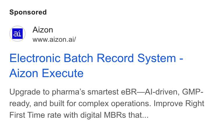 Aizon ad on Google Ads: Eg Aon ms WWW.aizon.ai/ Electronic Batch Record System - Aizon Execute Upgrade to pharma’s smartest e BR—Al I-driven, GMP- ready, and built for complex operations. Improve Right First Time rate with digital MBRs that...