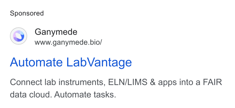 Ganymede ad on Google Ads: Ganymede www.ganymede.bio/ Automate Lab Vantage Connect lab instruments, ELN/LIMS & apps into a FAIR data cloud. Automate tasks.