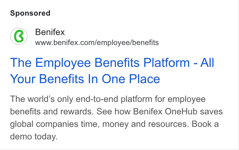 Benifex ad on Google Ads: The Employee Benefits Platform - All Your Benefits In One Place The world’s only end-to-end platform for employee benefits and rewards. See how Benifex One Hub saves global companies time, money and resources. Book a demo today.