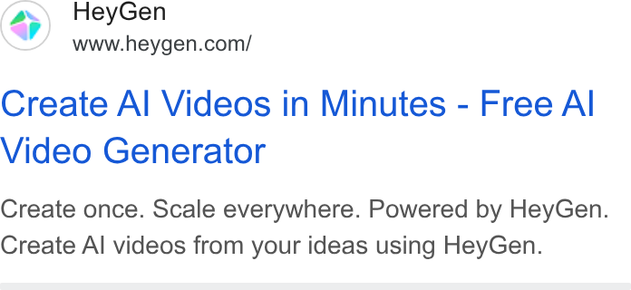 HeyGen ad on Google Ads: Create Al Videos in Minutes - Free Al Video Generator Create once. Scale everywhere. Powered by Hey Gen. Create Al videos from your ideas using Hey Gen.