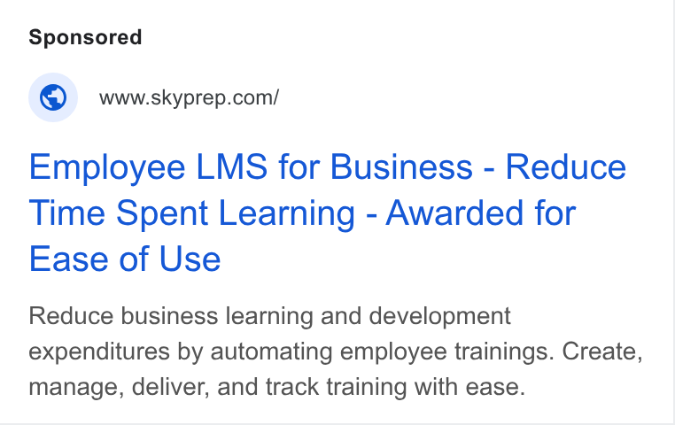 SkyPrep LMS ad on Google Ads: Employee LMS for Business - Reduce Time Spent Learning - Awarded for Ease of Use Reduce business learning and development expenditures by automating employee trainings. Create, manage, deliver, and track training with ease.