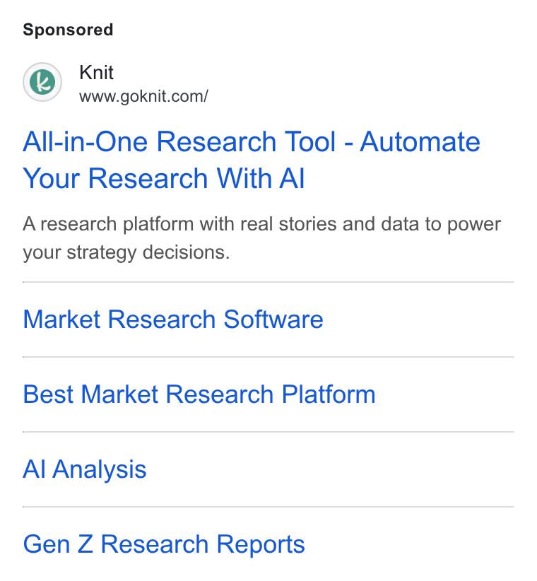 Knit ad on Google Ads: All-in-One Research Tool - Automate Your Research With Al Aresearch platform with real stories and data to power your strategy decisions. Market Research Software Best Market Research Platform Al Analysis Gen Z Research Reports