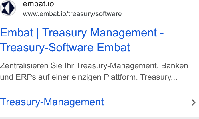 Embat ad on Google Ads: embat.io www.embat.io/treasury/software Embat | Treasury Management - Treasury-Software Embat Zentralisieren Sie Ihr Treasury-Management, Banken und ERPs auf einer einzigen Plattform. Treasury... Treasury-Management