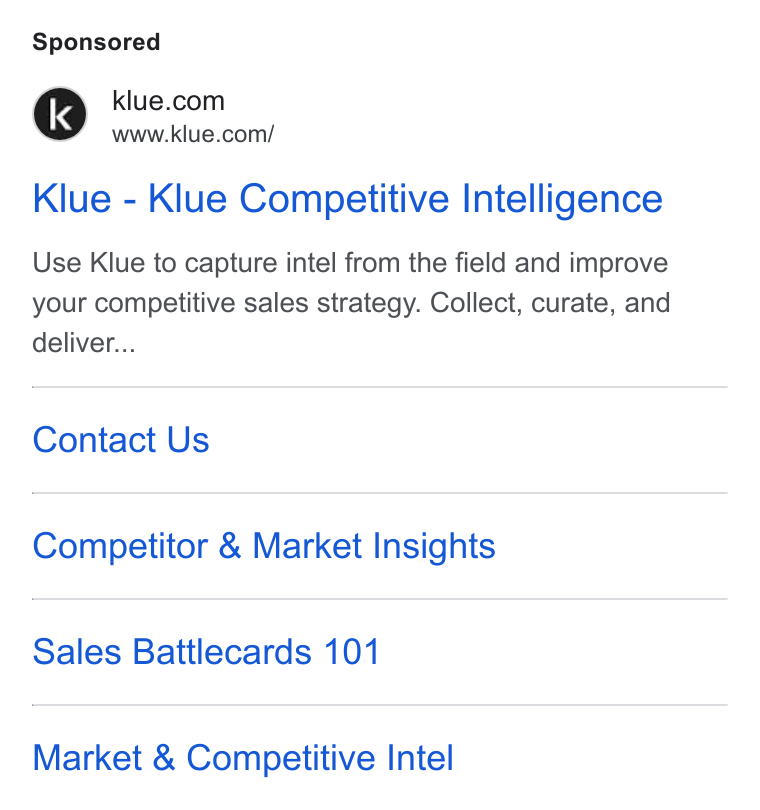 Klue ad on Google Ads: www.klue.com/ Klue - Klue Competitive Intelligence Use Klue to capture intel from the field and improve your competitive sales strategy. Collect, curate, and deliver... Contact Us Competitor & Market Insights Sales Battlecards 101 Market & Competitive Intel