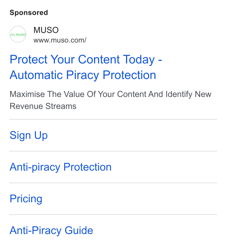 MUSO ad on Google Ads: Protect Your Content Today - Automatic Piracy Protection Maximise The Value Of Your Content And Identify New Revenue Streams Sign Up Anti-piracy Protection Pricing Anti-Piracy Guide