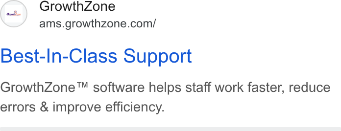 GrowthZone AMS ad on Google Ads: Best-In-Class Support Growth Zone™ software helps staff work faster, reduce errors & improve efficiency.