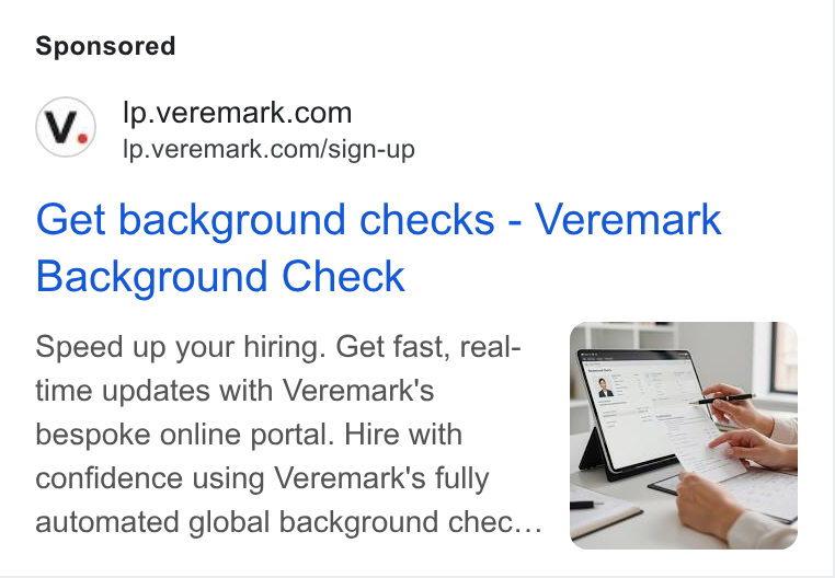 Veremark ad on Google Ads: Ip.veremark.com/sign-up Get background checks - Veremark Background Check Speed up your hiring. Get fast, real- time updates with Veremark's bespoke online portal. Hire with confidence using Veremark's fully automated global background chec...