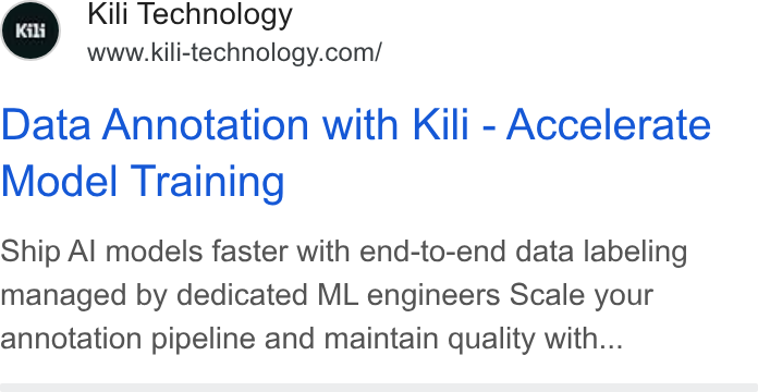 Kili Technology ad on Google Ads: Data Annotation with Kili - Accelerate Model Training Ship Al models faster with end-to-end data labeling managed by dedicated ML engineers Scale your annotation pipeline and maintain quality with...