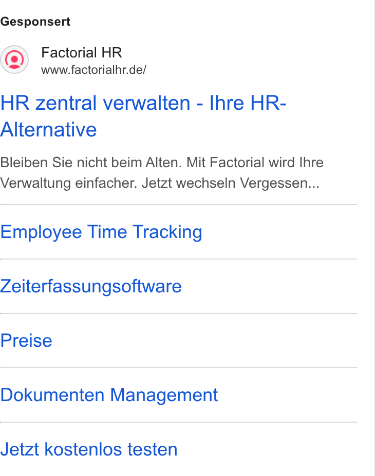 Factorial ad on Google Ads: Gesponsert HR zentral verwalten - Ihre HR- Alternative Bleiben Sie nicht beim Alten. Mit Factorial wird Ihre Verwaltung einfacher. Jetzt wechseln Vergessen... Employee Time Tracking Zeiterfassungsoftware Preise Dokumenten Management Jetzt kostenlos testen