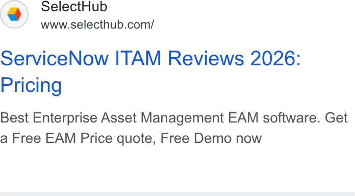 SelectHub ad on Google Ads: Service Now ITAM Reviews 2026: Pricing Best Enterprise Asset Management EAM software. Get a Free EAM Price quote, Free Demo now