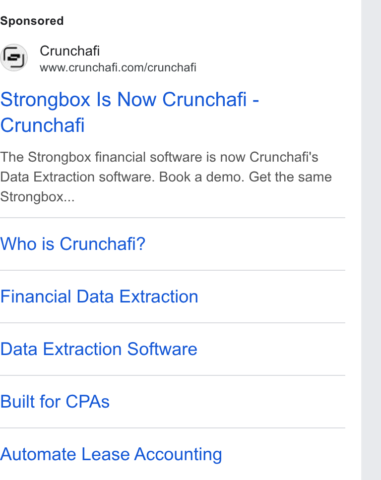 Crunchafi ad on Google Ads: Strongbox Is Now Crunchafi - Crunchafi The Strongbox financial software is now Crunchafi's Data Extraction software. Book a demo. Get the same Strongbox... Who is Crunchafi? Financial Data Extraction Data Extraction Software Built for CPAs Automate Lease Accounting