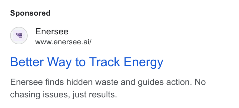 Enersee ad on Google Ads: Enersee www.enersee.ai/ Better Way to Track Energy Enersee finds hidden waste and guides action. No chasing issues, just results.