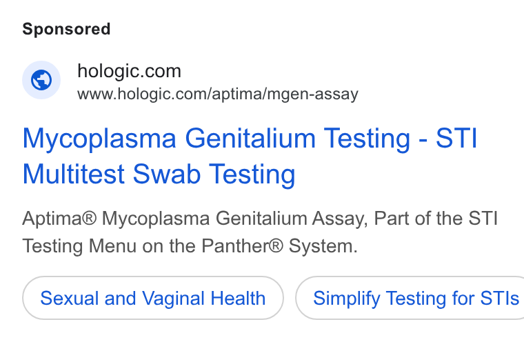 Hologic ad on Google Ads: www.hologic.com/aptima/mgen-assay Mycoplasma Genitalium Testing - ST Multitest Swab Testing Aptima® Mycoplasma Genitalium Assay, Part of the STI Testing Menu on the Panther® System. Sexual and Vaginal Health }) ( Simplify Testing for STIs