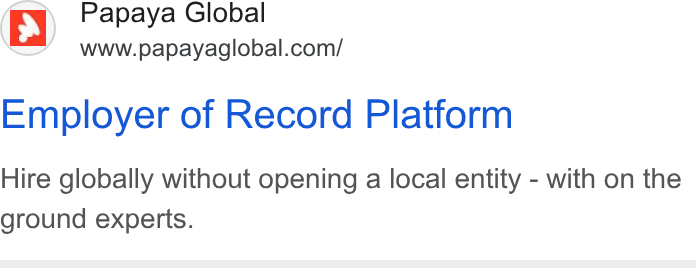 Papaya Global ad on Google Ads: Employer of Record Platform Hire globally without opening a local entity - with on the ground experts.