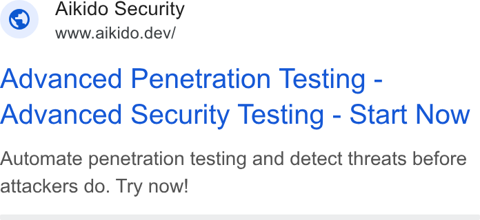 Aikido Security ad on Google Ads: Aikido Security S wnwaikido.dev’ Advanced Penetration Testing - Advanced Security Testing - Start Now Automate penetration testing and detect threats before attackers do. Try now!