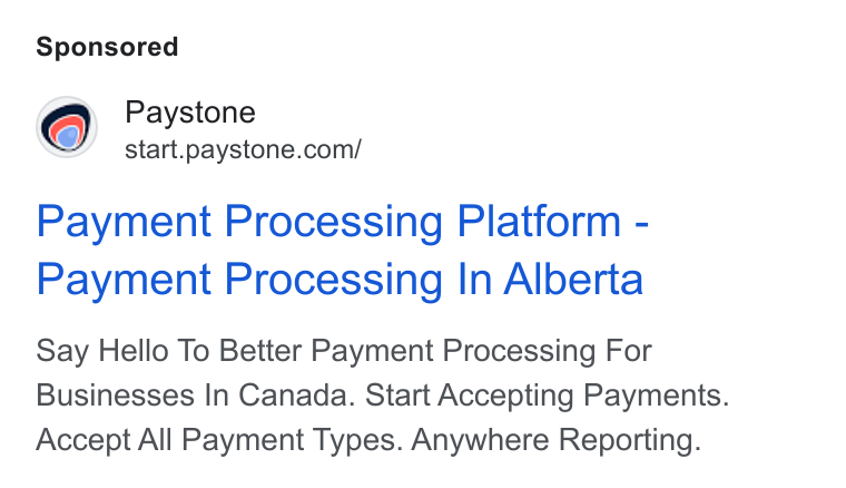 Paystone ad on Google Ads: Payment Processing Platform - Payment Processing In Alberta Say Hello To Better Payment Processing For Businesses In Canada. Start Accepting Payments. Accept All Payment Types. Anywhere Reporting.