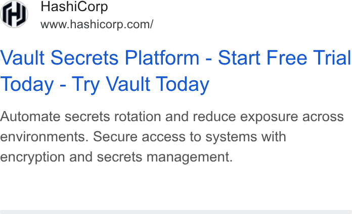 HashiCorp ad on Google Ads: Vault Secrets Platform - Start Free Trial Today - Try Vault Today Automate secrets rotation and reduce exposure across environments. Secure access to systems with encryption and secrets management.