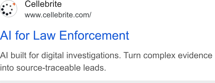 Cellebrite ad on Google Ads: Al for Law Enforcement Al built for digital investigations. Turn complex evidence into source-traceable leads.