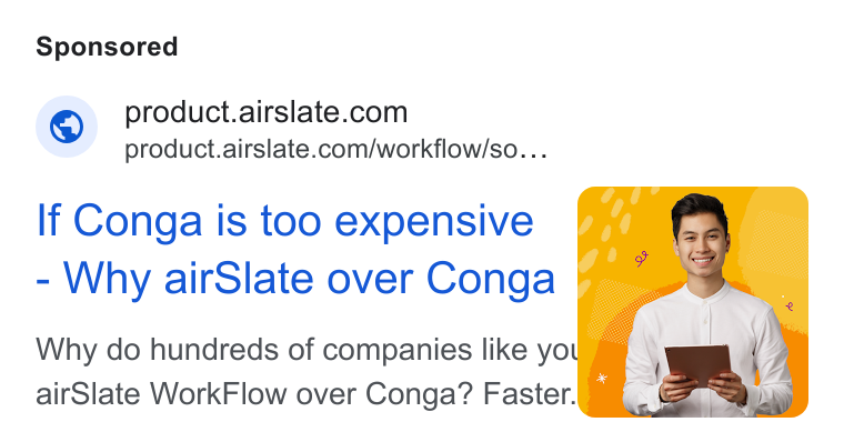 airSlate ad on Google Ads: product.airslate.com/workflow/so... If Conga is too expensive Why air Slate over Conga | Why do hundreds of companies like you air Slate Work Flow over Conga? Faster.