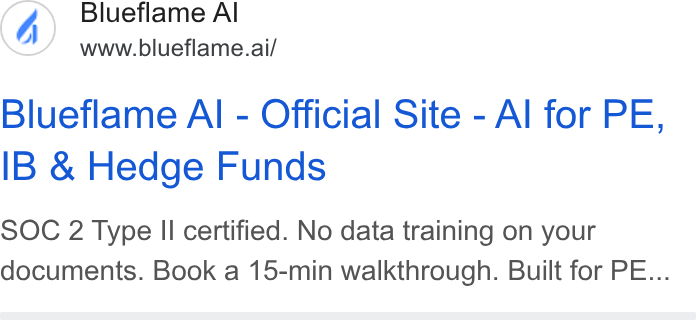Blueflame AI ad on Google Ads: Blueflame Al www.blueflame.ai/ Blueflame Al - Official Site - Al for PE, IB & Hedge Funds SOC 2 Type II certified. No data training on your documents. Book a 15-min walkthrough. Built for PE...