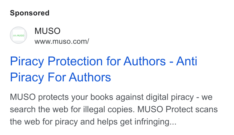MUSO ad on Google Ads: Piracy Protection for Authors - Anti Piracy For Authors MUSO protects your books against digital piracy - we search the web for illegal copies. MUSO Protect scans the web for piracy and helps get infringing...