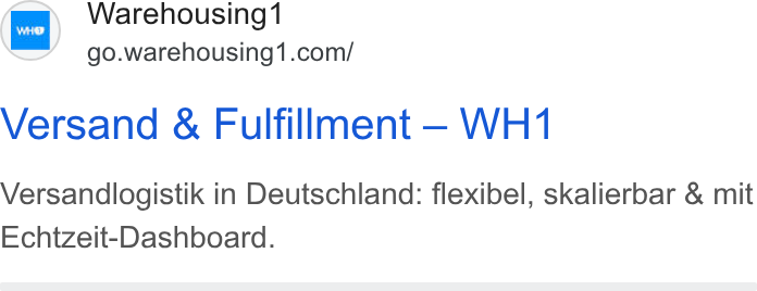 Warehousing1 ad on Google Ads: Versand & Fulfillment — WH1 Versandlogistik in Deutschland: flexibel, skalierbar & mit Echtzeit-Dashboard.