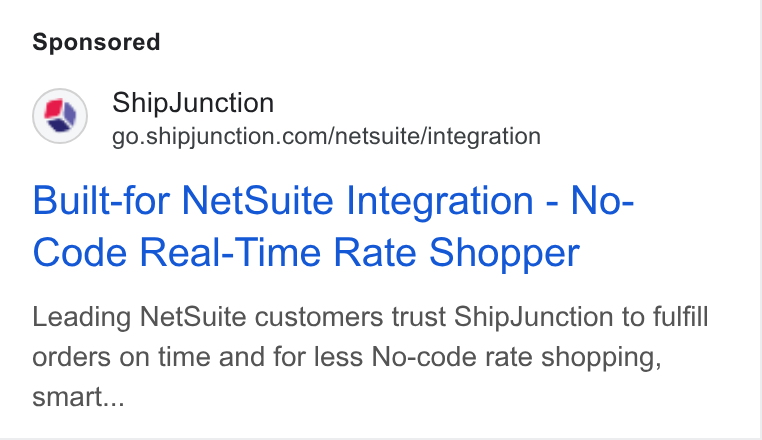 ShipJunction ad on Google Ads: Built-for Net Suite Integration - No- Code Real-Time Rate Shopper Leading Net Suite customers trust Ship Junction to fulfill orders on time and for less No-code rate shopping, smart...